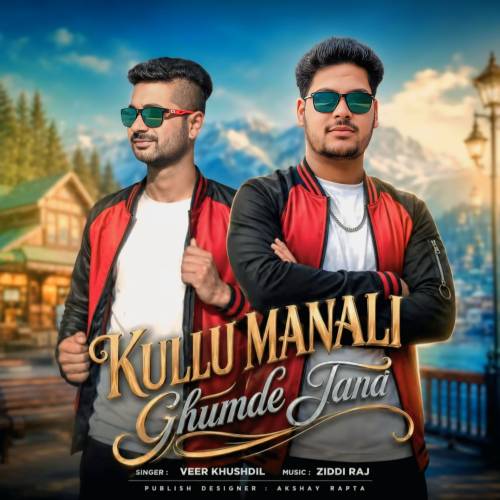 Kullu Manali Ghumde Jana album art by Veer Khushdil, Ziddi Raj